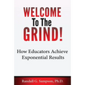 Welcome To The Grind: How Educators Achieve Exponential Results - Paperback