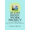 30 Day Mind-Work Project: 30 days of Renewing, Rejuvenating, Reprogramming - Paperback