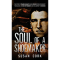 The Soul of a Shoemaker: The Story of Frank Katana's Daring Escape from Communist Yugoslavia, His Rise to Freedom, and His Journey to Success - Hardcover