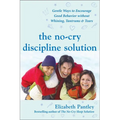 The No-Cry Discipline Solution: Gentle Ways to Encourage Good Behavior Without Whining, Tantrums, and Tears: Foreword by Tim Seldin - Paperback