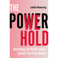 The Power We Hold: Reclaiming Our Health from a System That Fails Women - Paperback