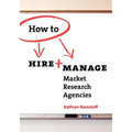 How To Hire & Manage Market Research Agencies - Paperback
