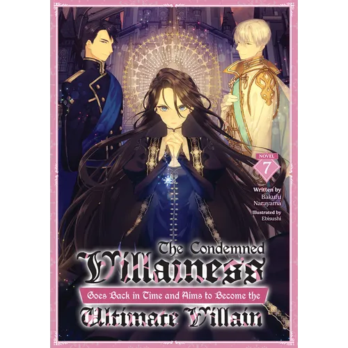 The Condemned Villainess Goes Back in Time and Aims to Become the Ultimate Villain (Light Novel) Vol. 7 - Paperback
