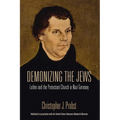 Demonizing the Jews: Luther and the Protestant Church in Nazi Germany - Paperback