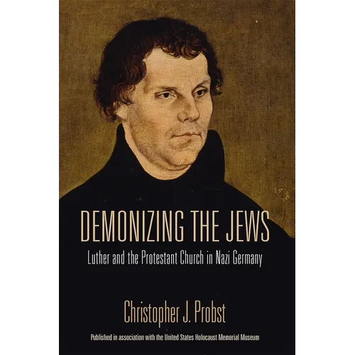 Demonizing the Jews: Luther and the Protestant Church in Nazi Germany - Paperback