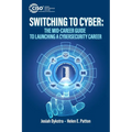 Switching to Cyber: The Mid-Career Guide to Launching a Cybersecurity Career - Paperback