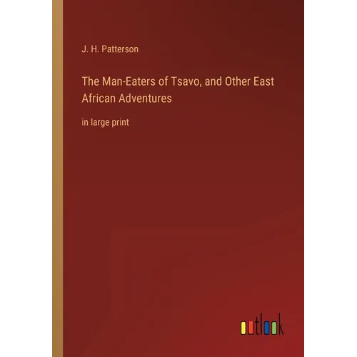 The Man-Eaters of Tsavo, and Other East African Adventures: in large print - Paperback