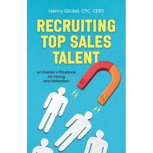Recruiting Top Sales Talent: An Insider's Playbook For Hiring And Retention - Paperback