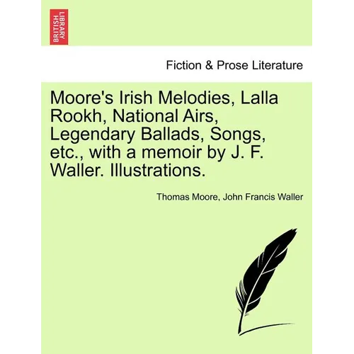 Moore's Irish Melodies, Lalla Rookh, National Airs, Legendary Ballads, Songs, etc., with a memoir by J. F. Waller. Illustrations. - Paperback