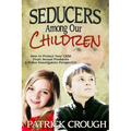 Seducers Among Our Children: How to Protect Your Child from Sexual Predators - Paperback