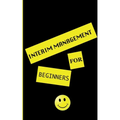 interim management for beginners: exclusive insight for the interim manager of tomorrow. Well-founded. Instructive. Pioneering. - Paperback