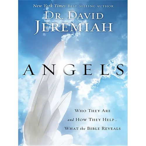 Angels: Who They Are and How They Help... What the Bible Reveals - Paperback