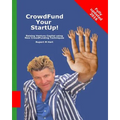 CrowdFund Your StartUp!: Raising Venture Capital using New CrowdFunding Techniques - Paperback