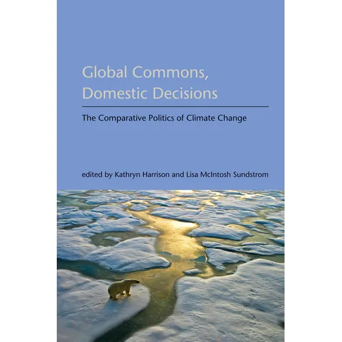 Global Commons, Domestic Decisions: The Comparative Politics of Climate Change - Paperback