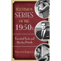 Television Series of the 1950s: Essential Facts and Quirky Details - Hardcover