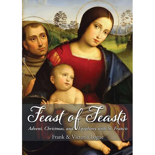 Feast of Feasts: Advent, Christmas, and Epiphany with St. Francis - Paperback