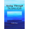Seeing Through the Game of Life: A Practical Guide to Spiritual Enlightenment - Paperback