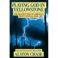 Playing God in Yellowstone: The Destruction of American (Ameri)Ca's First National Park - Paperback