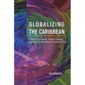 Globalizing the Caribbean: Political Economy, Social Change, and the Transnational Capitalist Class - Hardcover