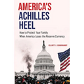 America's Achilles Heel: How to Protect Your Family When America Loses the Reserve Currency - Paperback