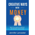 Creative Ways with Money: What You Can Do to Protect and Enhance Your Savings - Paperback