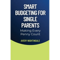 Smart Budgeting for Single Parents: Making Every Penny Count - Paperback