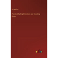 Practical Sailing Directions and Coasting Guide - Hardcover
