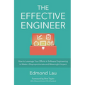 The Effective Engineer: How to Leverage Your Efforts In Software Engineering to Make a Disproportionate and Meaningful Impact - Paperback