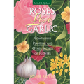 Roses Love Garlic: Companion Planting and Other Secrets of Flowers - Paperback