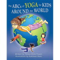 The ABCs of Yoga for Kids Around the World - Hardcover