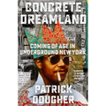 Concrete Dreamland: Coming of Age in Underground New York - Hardcover