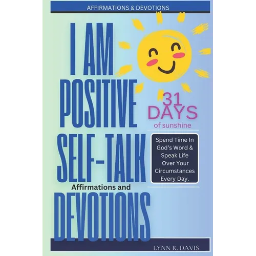 I Am Positive!: 31 Positive Self Talk Declarations to Speak Faith Over Your Life - Paperback
