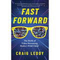Fast Forward: The Birth of Video Streaming, Media's Wild Child - Hardcover
