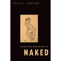 Naked: The Dark Side of Shame and Moral Life - Paperback