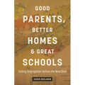 Good Parents, Better Homes, and Great Schools: Selling Segregation Before the New Deal - Paperback