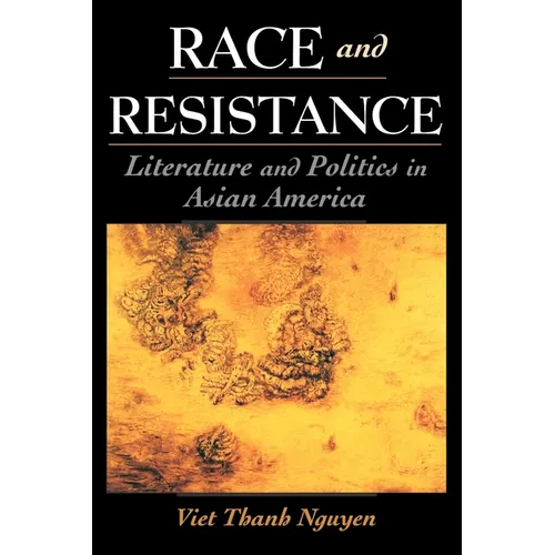 Race and Resistance: Literature and Politics in Asian America - Paperback