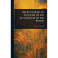 The River War: An Account of the Reconquest of the Sudan - Hardcover