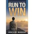 Run to Win: A Journey of Courage, Faith, and Hope - Paperback