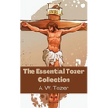 The Essential Tozer Collection: The Pursuit of God; The Purpose of Man; and The Crucified Life - Paperback