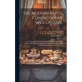 The Modern Baker, Confectioner and Caterer; a Practical and Scientific Work for the Baking and Allied Trades. Edited by John Kirkland. With Contributi - Hardcover