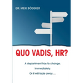 Quo Vadis, HR?: A department has to change. Immediately. Or it will fade away ... - Paperback