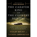 The Cadaver King and the Country Dentist: A True Story of Injustice in the American South - Paperback
