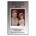 Held Captive By Religious Belief: A Heart-Wrenching Account of Two Kids Forced to Grow Up As Jehovah's Witnesses - Paperback