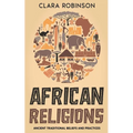 African Religions: Ancient Traditional Beliefs and Practices - Paperback