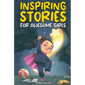 Inspiring Stories for Awesome Girls: A Motivational Collection of Stories About Courage, Self-Confidence and Friendship - Paperback