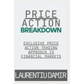Price Action Breakdown: Exclusive Price Action Trading Approach to Financial Markets - Paperback