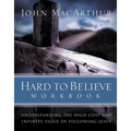 Hard to Believe Workbook: Understanding the High Cost and Infinite Value of Following Jesue - Paperback