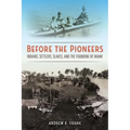 Before the Pioneers: Indians, Settlers, Slaves, and the Founding of Miami - Paperback