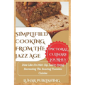 Simplified Cooking from the Jazz Age with Pictures: Dine Like It's 1920: Sip, Savor, Swing Recreating The Roaring Twenties Cuisine - Paperback