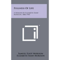 Fullness of Life: A Memoir of Elizabeth Shaw Morison, 1886-1945 - Hardcover